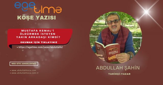 Mustafa Kemal’i hangi yakın arkadaşı öldürmek istedi?